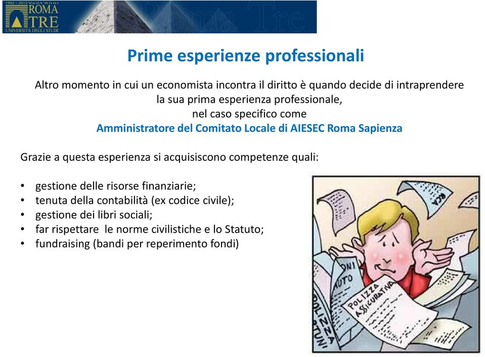 questa esperienza si acquisiscono competenze quali: gestione delle risorse finanziarie; tenuta della contabilità (ex codice