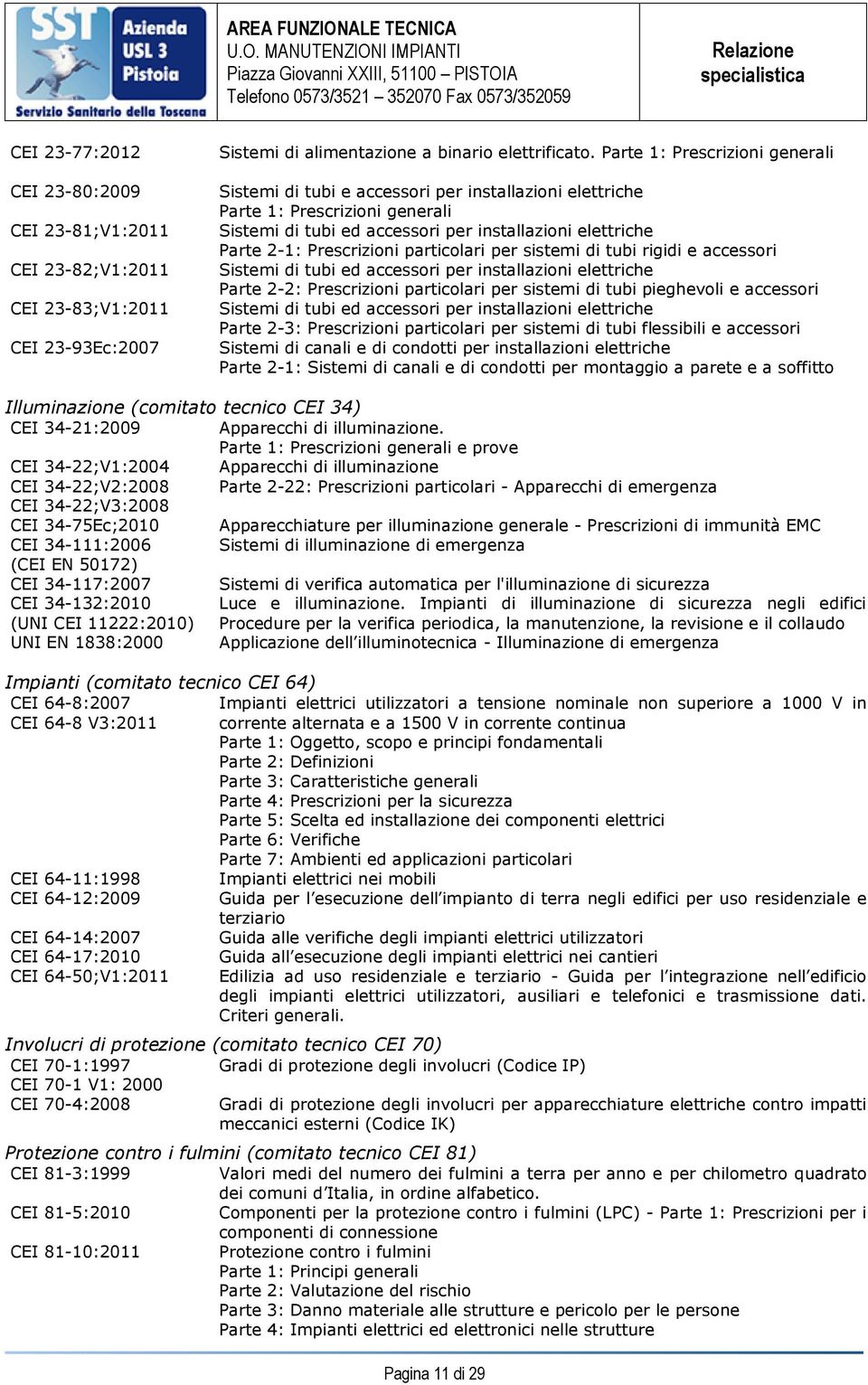 Prescrizioni particolari per sistemi di tubi rigidi e accessori Sistemi di tubi ed accessori per installazioni elettriche Parte 2-2: Prescrizioni particolari per sistemi di tubi pieghevoli e