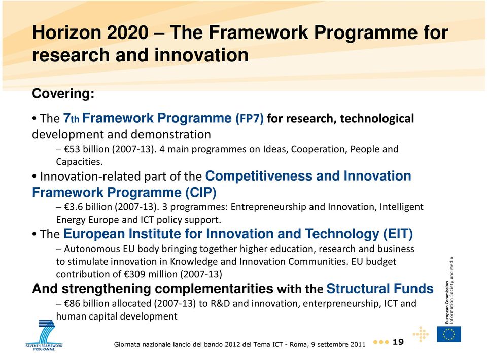 3 programmes: Entrepreneurship and Innovation, Intelligent Energy Europe and ICT policy support.