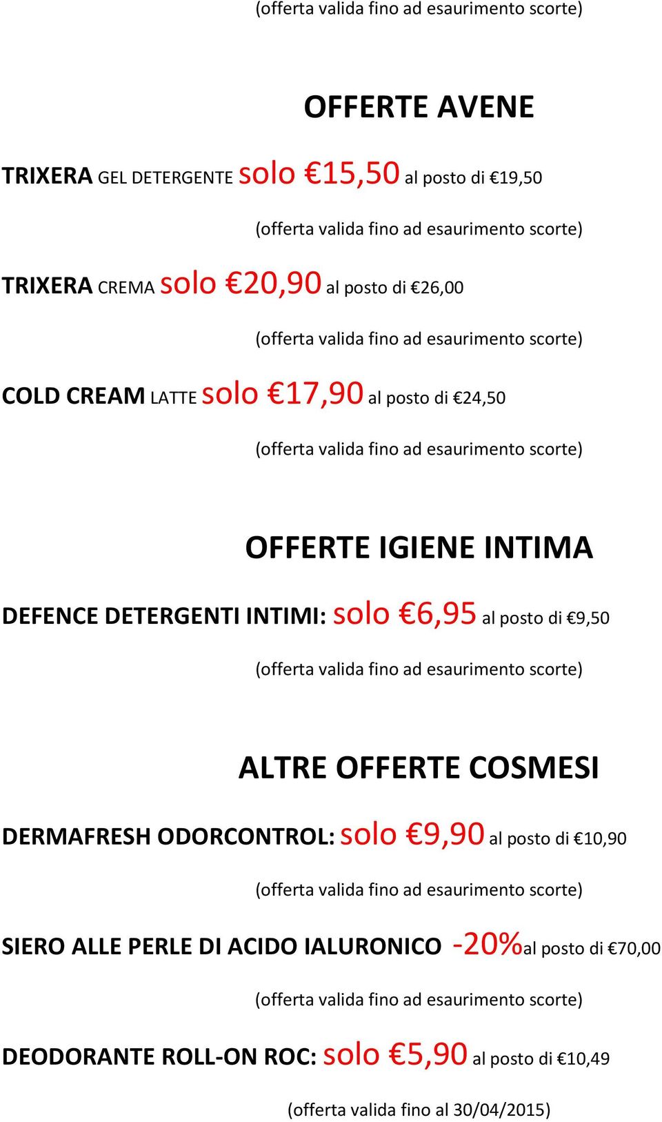 posto di 9,50 ALTRE OFFERTE COSMESI DERMAFRESH ODORCONTROL: solo 9,90 al posto di 10,90 SIERO ALLE PERLE DI