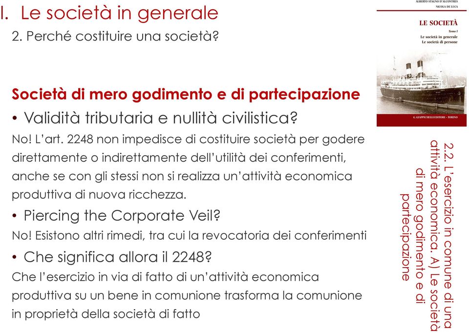 economica produttiva di nuova ricchezza. Piercing the Corporate Veil? No! Esistono altri rimedi, tra cui la revocatoria dei conferimenti Che significa allora il 2248?