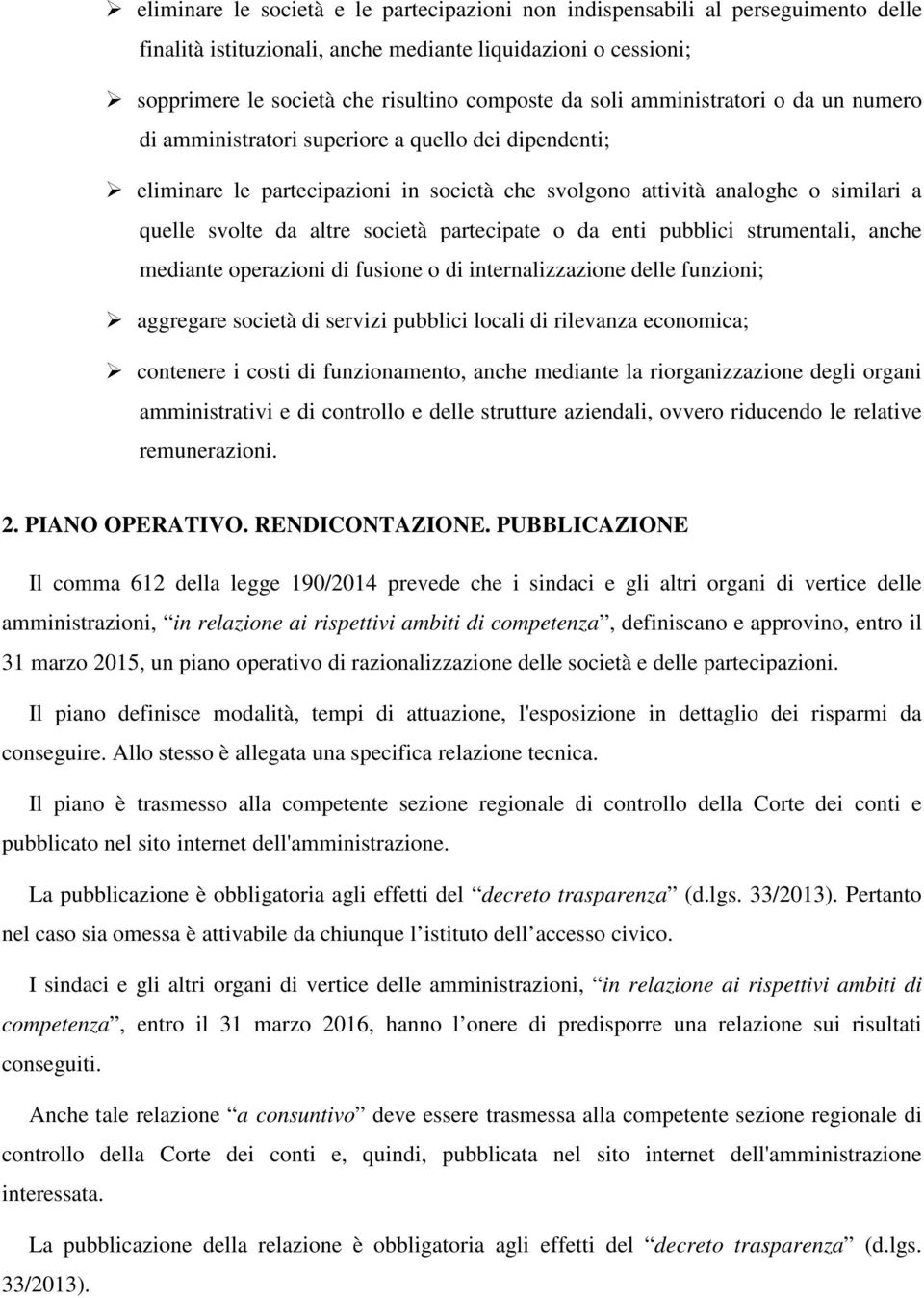 partecipate o da enti pubblici strumentali, anche mediante operazioni di fusione o di internalizzazione delle funzioni; aggregare società di servizi pubblici locali di rilevanza economica; contenere