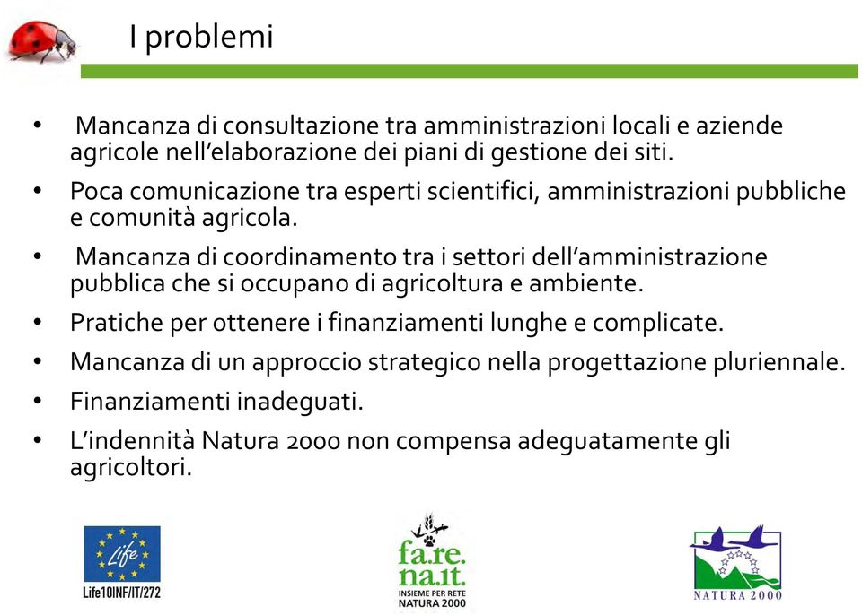 Mancanza di coordinamento tra i settori dell amministrazione pubblica che si occupano di agricoltura e ambiente.