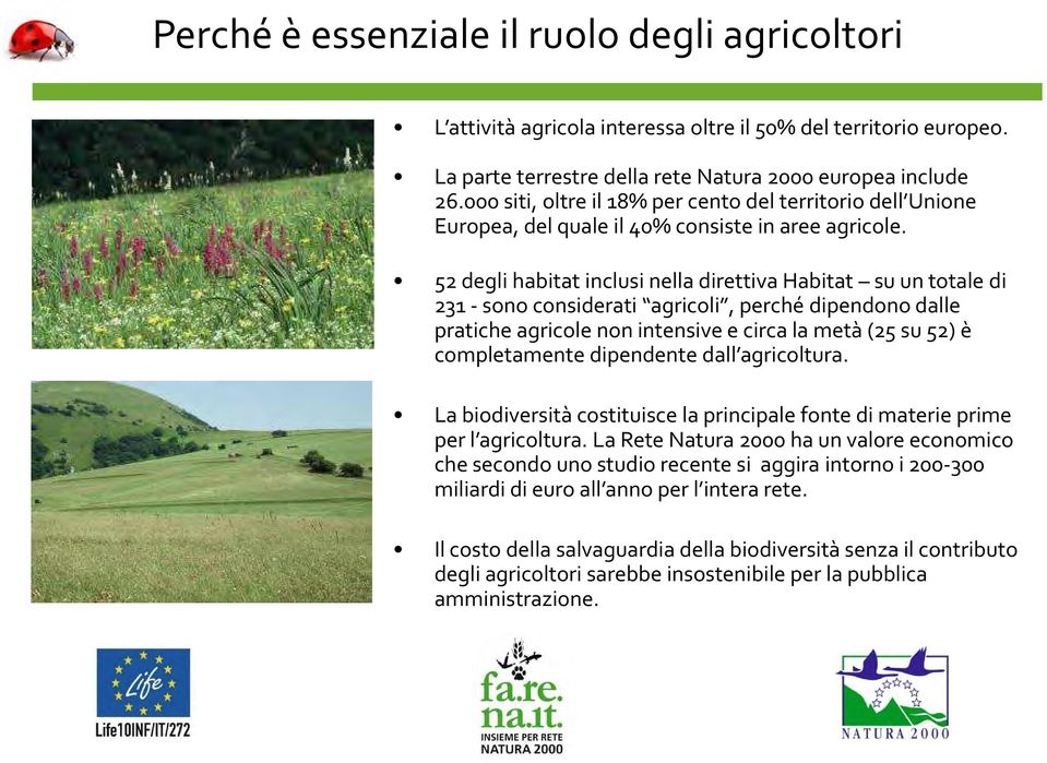 52 degli habitat inclusi nella direttiva Habitat su un totale di 231 -sono considerati agricoli, perché dipendono dalle pratiche agricole non intensive e circa la metà (25 su 52) è completamente