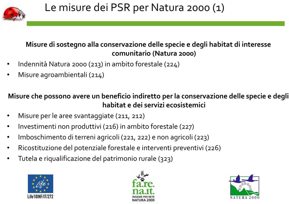habitat e dei servizi ecosistemici Misure per le aree svantaggiate (211, 212) Investimenti non produttivi (216) in ambito forestale (227) Imboschimento di