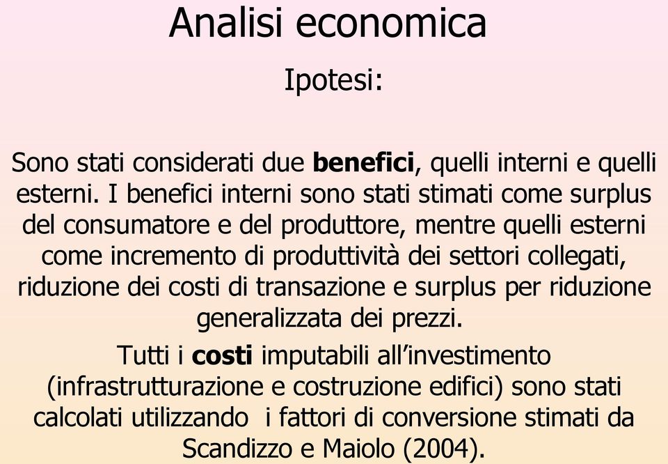 produttività dei settori collegati, riduzione dei costi di transazione e surplus per riduzione generalizzata dei prezzi.