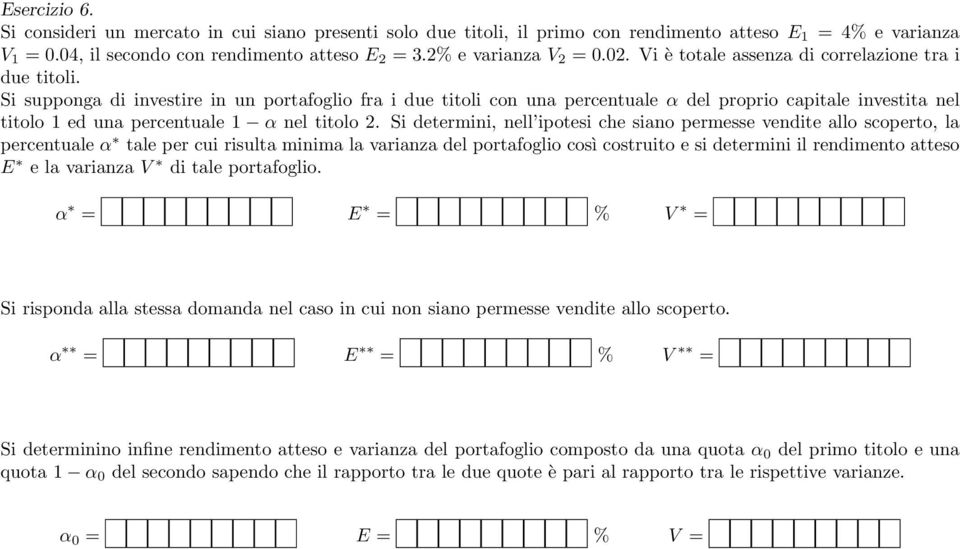 Si supponga di investire in un portafoglio fra i due titoli con una percentuale α del proprio capitale investita nel titolo 1 ed una percentuale 1 α nel titolo 2.