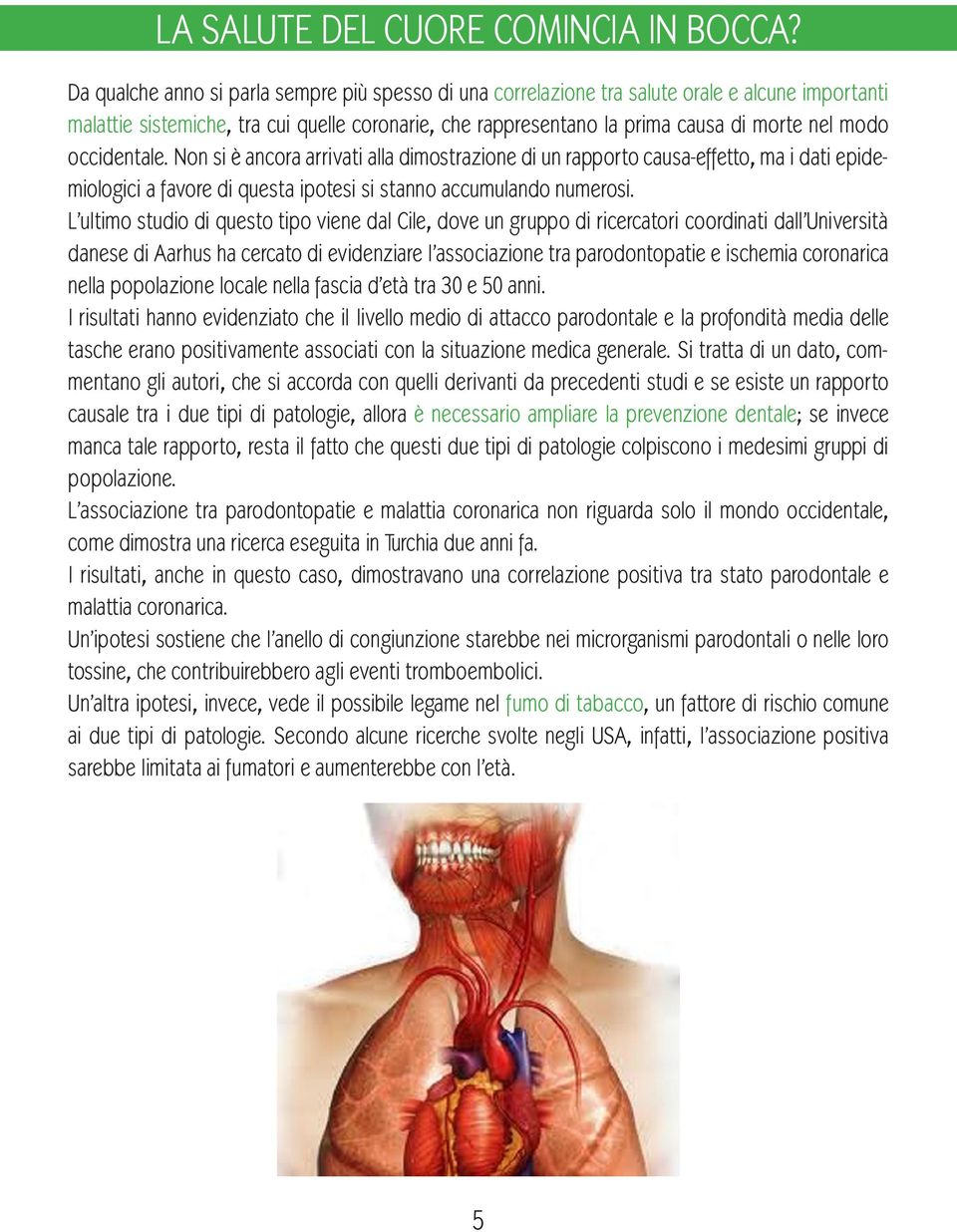 occidentale. Non si è ancora arrivati alla dimostrazione di un rapporto causa-effetto, ma i dati epidemiologici a favore di questa ipotesi si stanno accumulando numerosi.