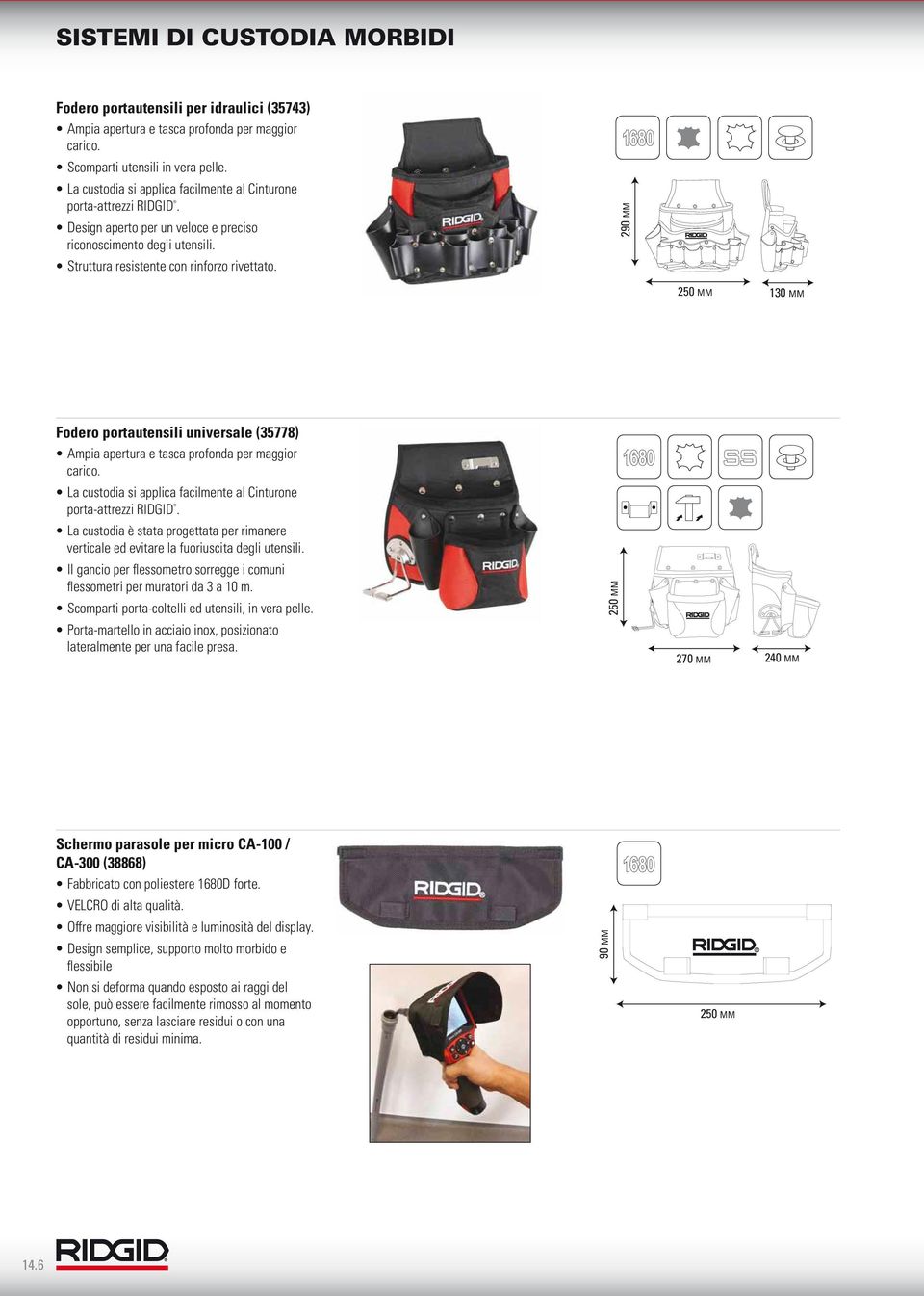 Struttura resistente con rinforzo rivettato. 250 MM Fodero portautensili universale (35778) Ampia apertura e tasca profonda per maggior carico.