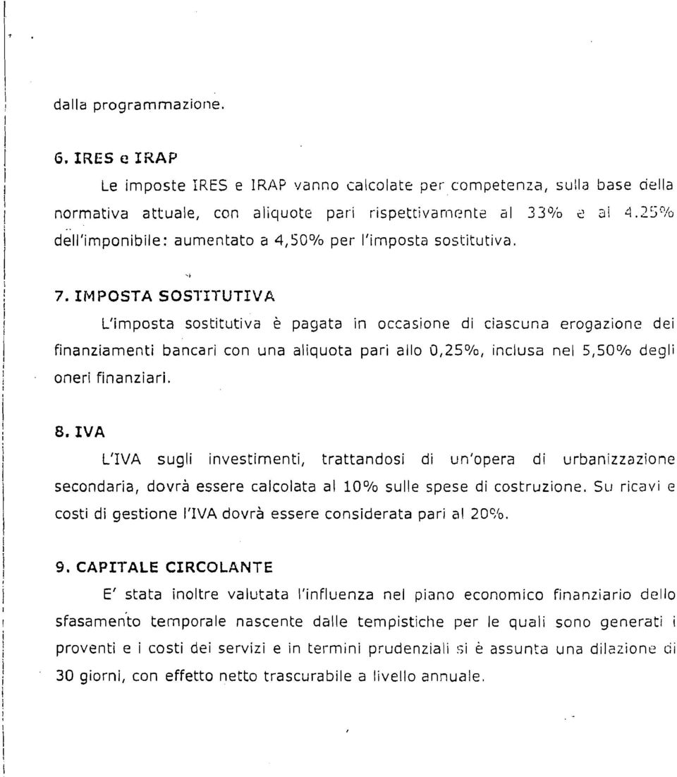 MPOSTA SOSTTUTVA L'mposta sosttutva è pagata n occasone d cascu~a erogazone de fnanzament bancar con una alquota par allo 0,2S0/~, nclusa nel 5,50% degl oner fnanzar. 8.