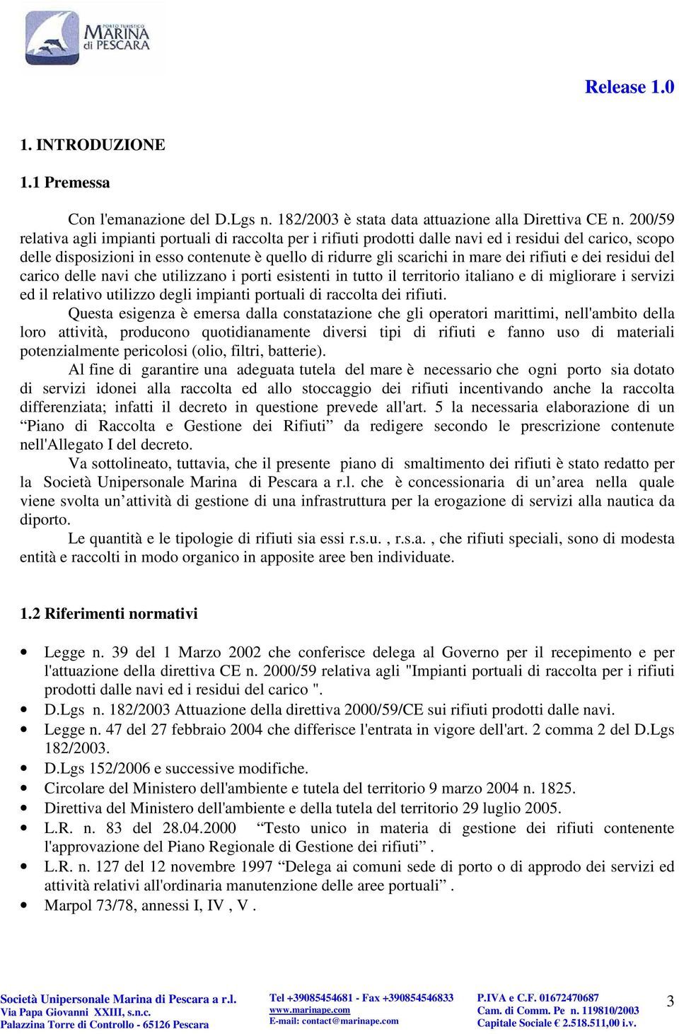 rifiuti e dei residui del carico delle navi che utilizzano i porti esistenti in tutto il territorio italiano e di migliorare i servizi ed il relativo utilizzo degli impianti portuali di raccolta dei