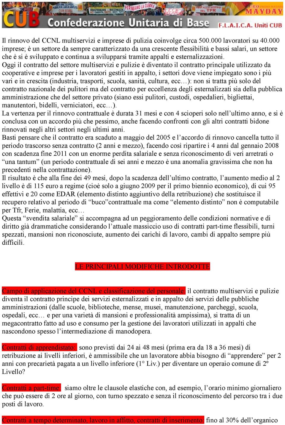 ggi il contratto del settore multiservizi e pulizie è diventato il contratto principale utilizzato da cooperative e imprese per i lavoratori gestiti in appalto, i settori dove viene impiegato sono i