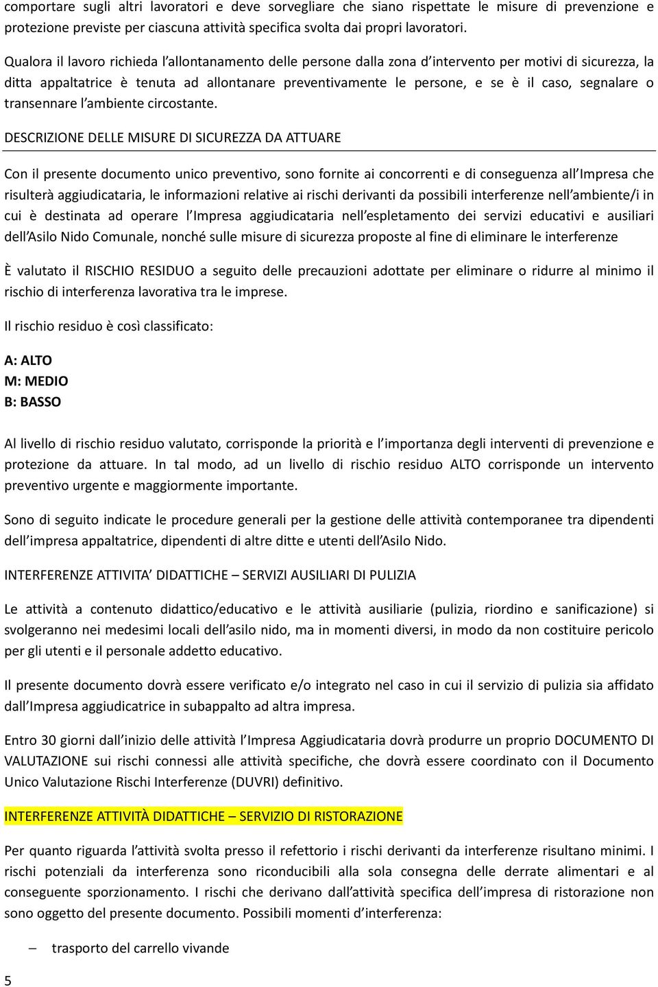 segnalare o transennare l ambiente circostante.