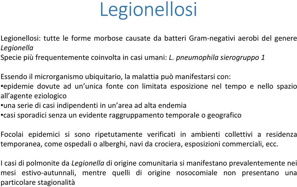 eziologico una serie di casi indipendenti in un area ad alta endemia casi sporadici senza un evidente raggruppamento temporale o geografico Focolai epidemici si sono ripetutamente verificati in