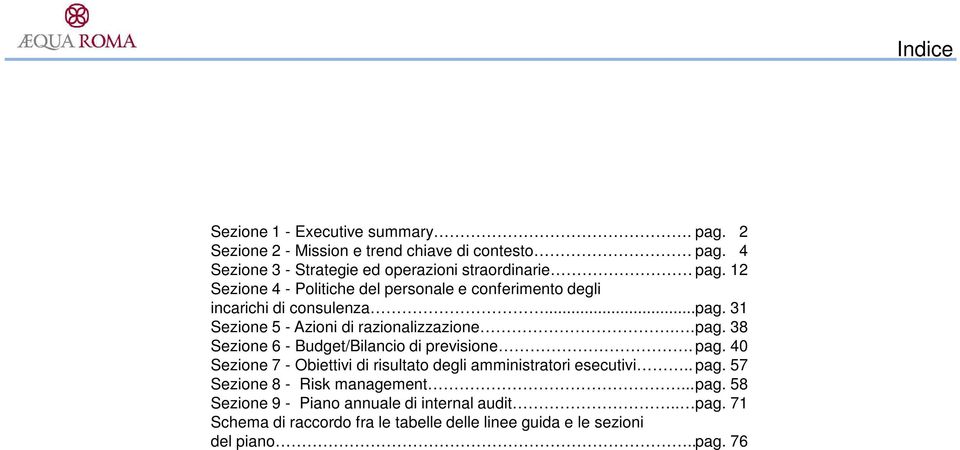 . pag. 38 Sezione 6 - Budget/Bilancio di previsione. pag. 40 Sezione 7 - Obiettivi di risultato degli amministratori esecutivi.. pag. 57 Sezione 8 - Risk management.