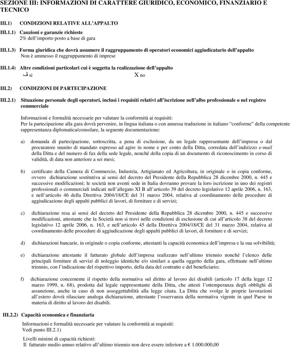 2) III.2.1) CONDIZIONI DI PARTECIPAZIONE Situazione personale degli operatori, inclu i requiti relativi all iscrizione nell albo profesonale o nel registro commerciale Informazioni e formalità