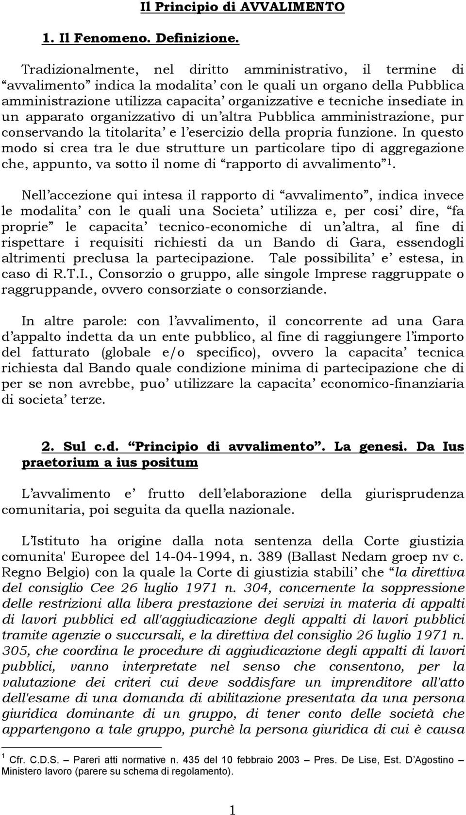 in un apparato organizzativo di un altra Pubblica amministrazione, pur conservando la titolarita e l esercizio della propria funzione.