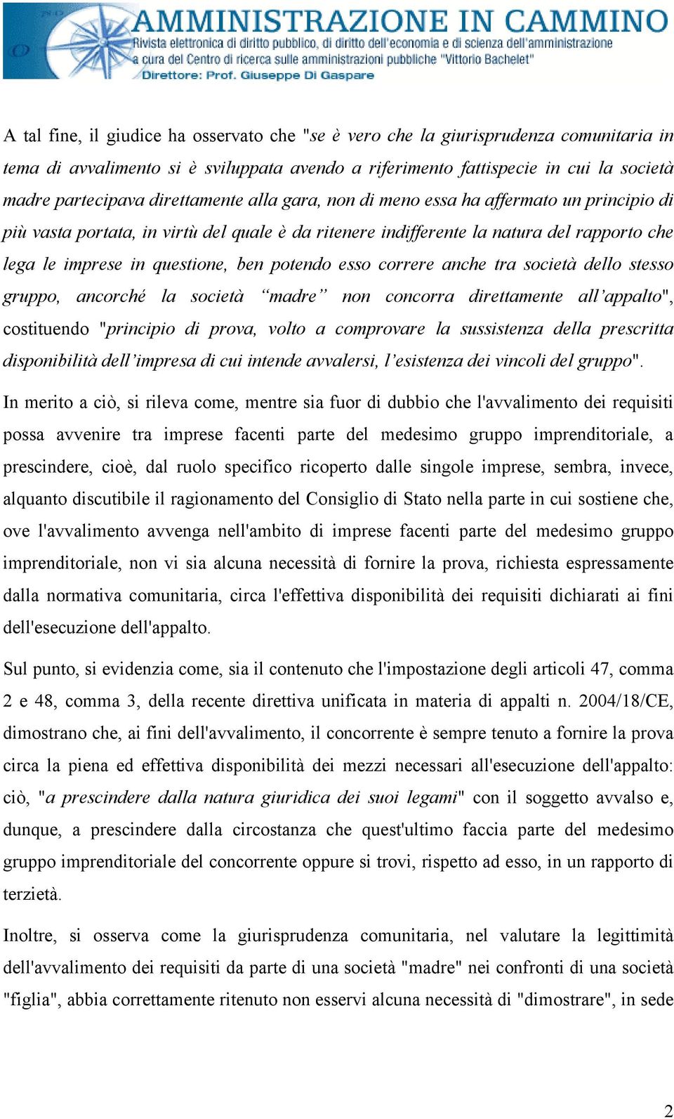 potendo esso correre anche tra società dello stesso gruppo, ancorché la società madre non concorra direttamente all appalto", costituendo "principio di prova, volto a comprovare la sussistenza della