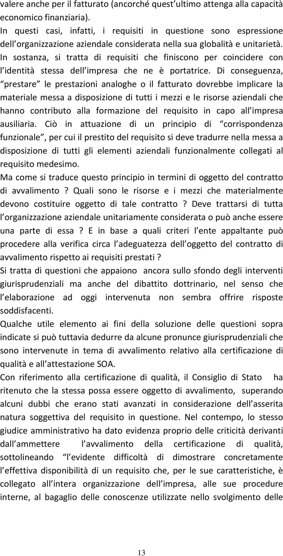 In sostanza, si tratta di requisiti che finiscono per coincidere con l identità stessa dell impresa che ne è portatrice.