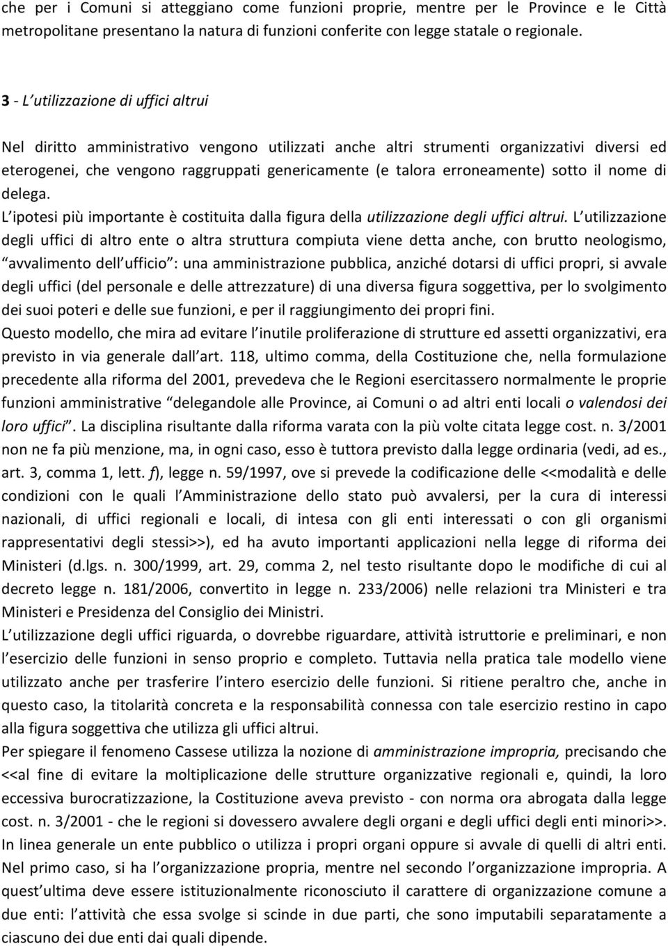 erroneamente) sotto il nome di delega. L ipotesi più importante è costituita dalla figura della utilizzazione degli uffici altrui.