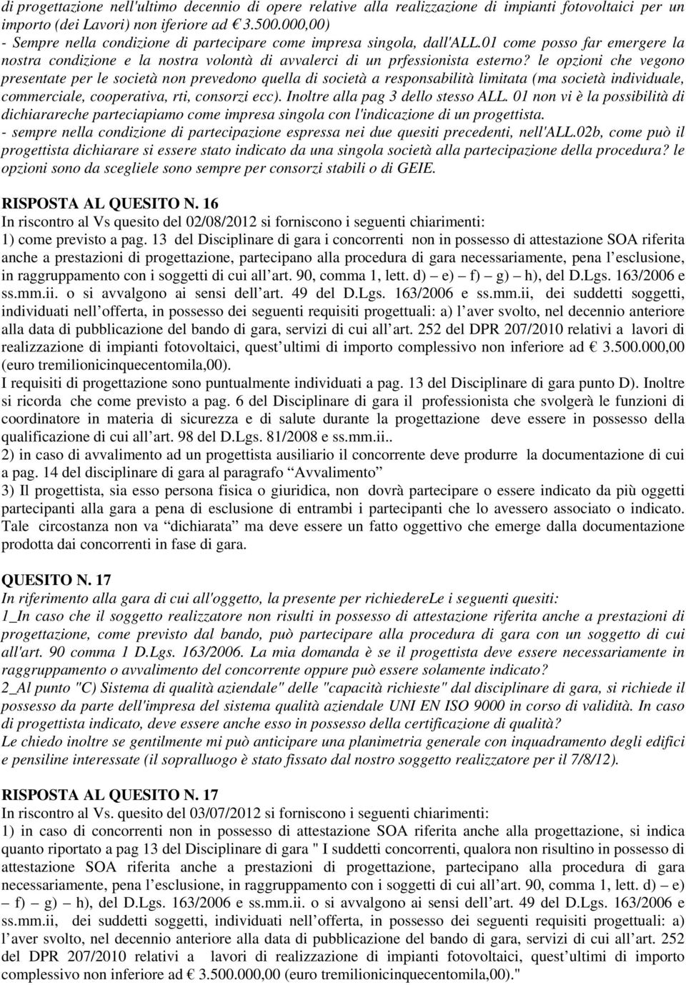 le opzioni che vegono presentate per le società non prevedono quella di società a responsabilità limitata (ma società individuale, commerciale, cooperativa, rti, consorzi ecc).