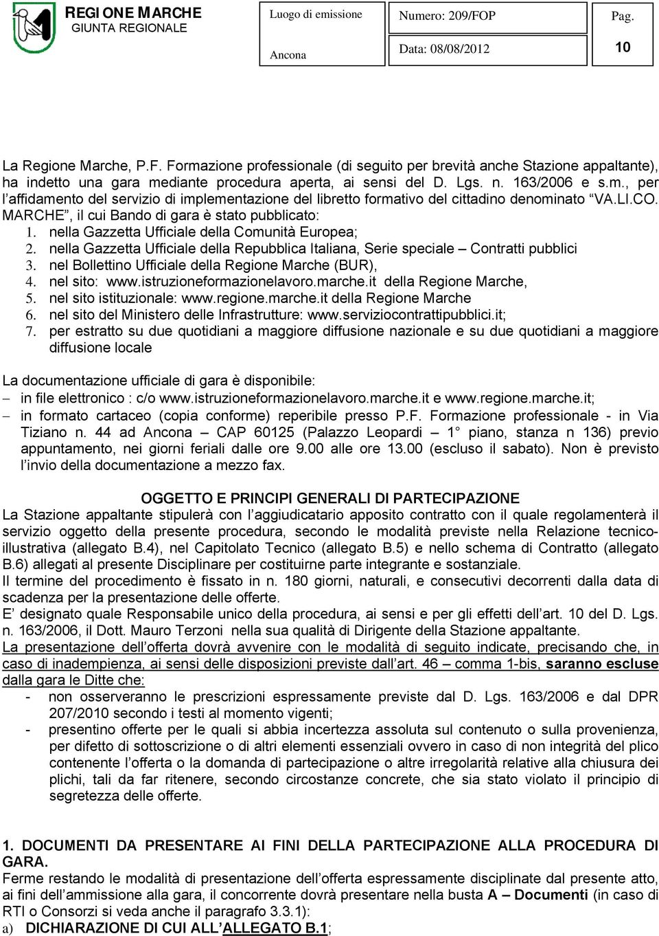 nel Bollettino Ufficiale della Regione Marche (BUR), 4. nel sito: www.istruzioneformazionelavoro.marche.it della Regione Marche, 5. nel sito istituzionale: www.regione.marche.it della Regione Marche 6.