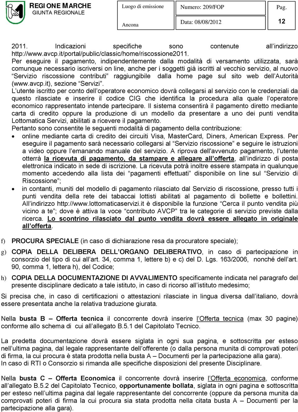 Servizio riscossione contributi raggiungibile dalla home page sul sito web dell Autorità (www.avcp.it), sezione Servizi.