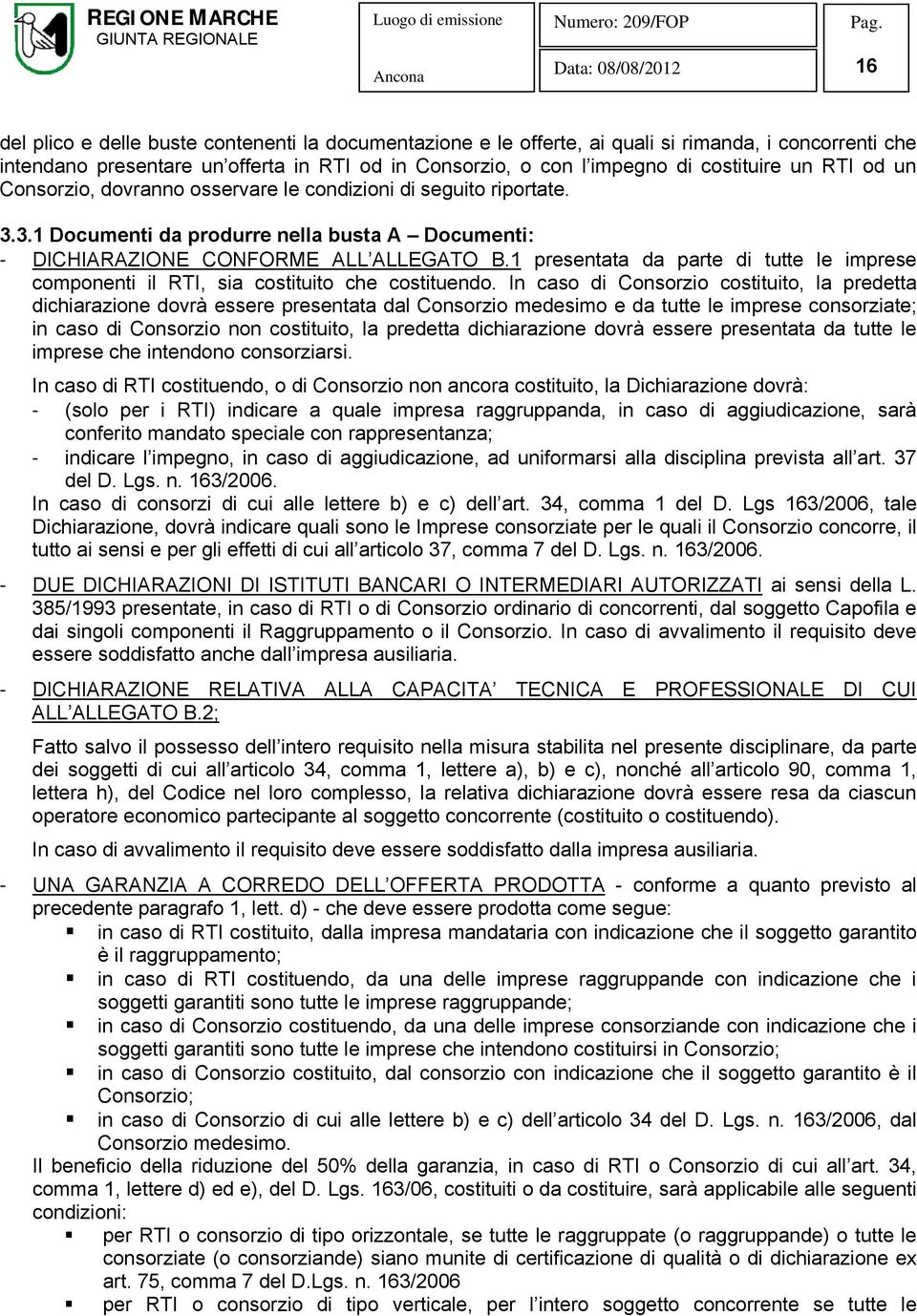 1 presentata da parte di tutte le imprese componenti il RTI, sia costituito che costituendo.