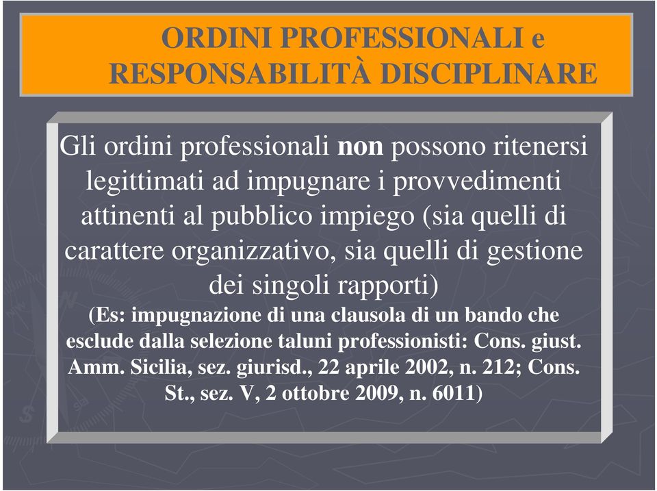 gestione dei singoli rapporti) (Es: impugnazione di una clausola di un bando che esclude dalla selezione taluni