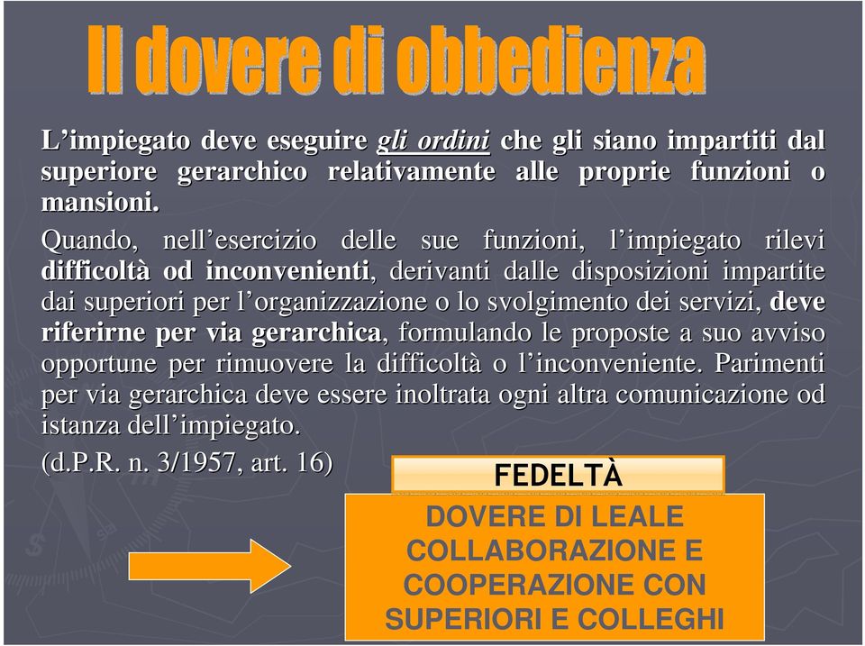 lo svolgimento dei servizi, deve riferirne per via gerarchica,, formulando le proposte a suo avviso opportune per rimuovere la difficoltà o l inconveniente.