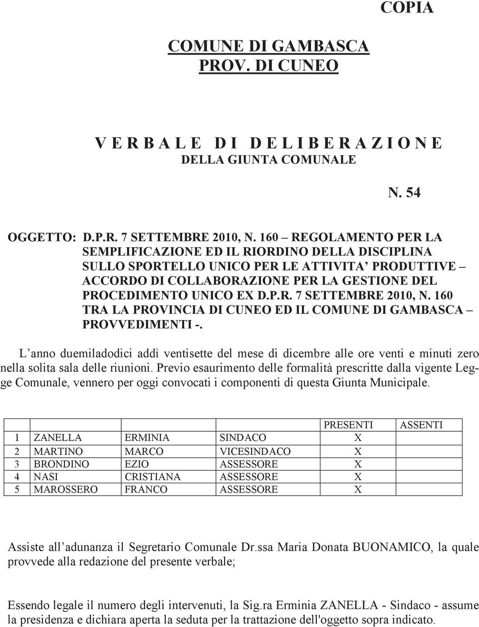 160 TRA LA PROVINCIA DI CUNEO ED IL COMUNE DI GAMBASCA PROVVEDIMENTI -. L anno duemiladodici addì ventisette del mese di dicembre alle ore venti e minuti zero nella solita sala delle riunioni.