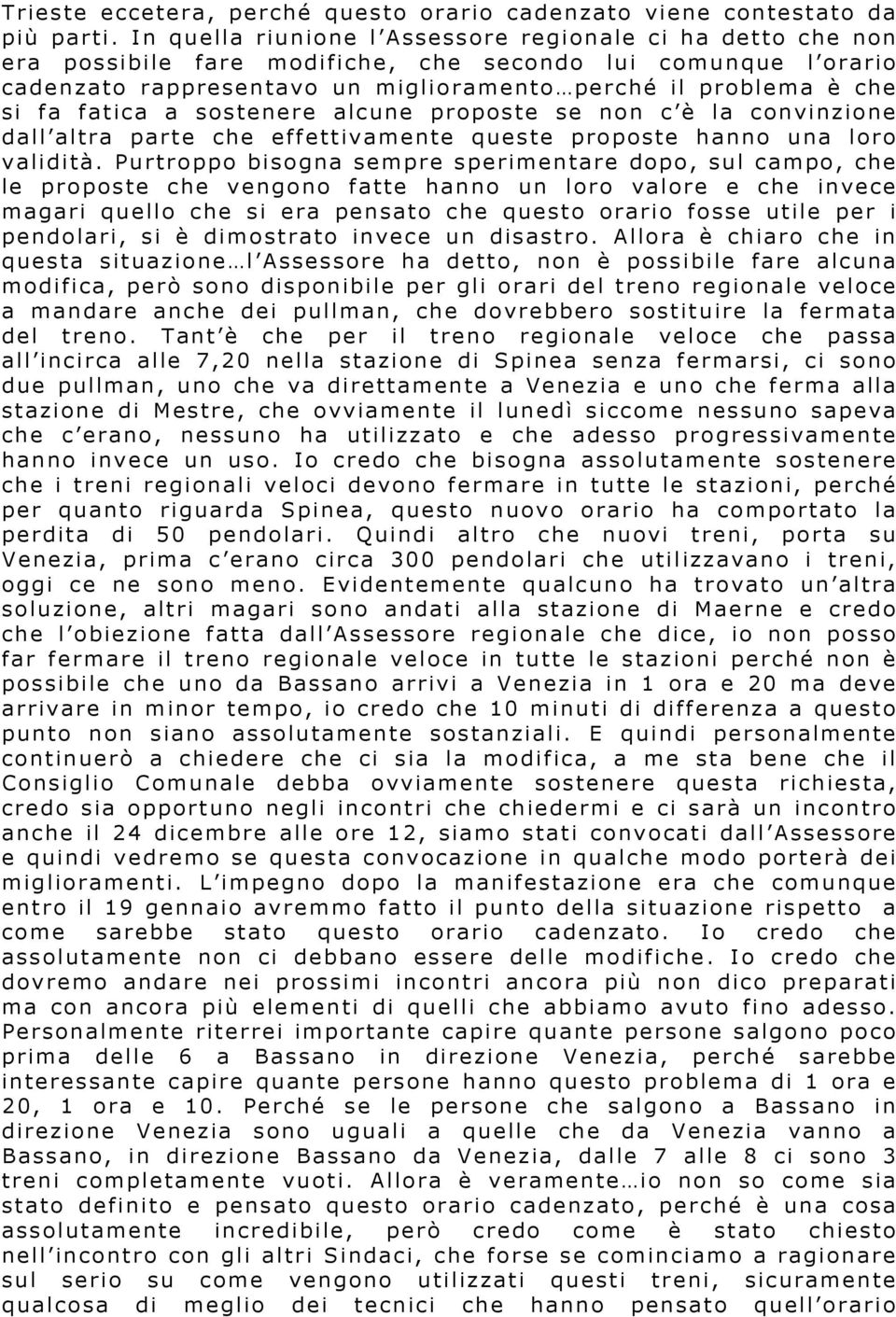 fatica a sostenere alcune proposte se non c è la convinzione dall altra parte che effettivamente queste proposte hanno una loro validità.