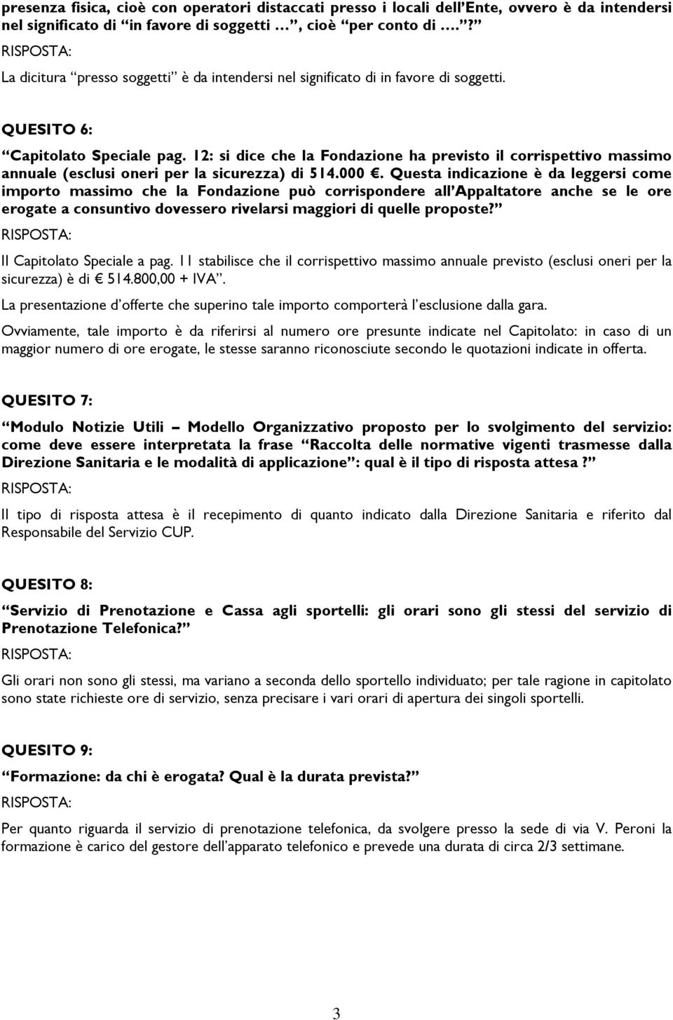 12: si dice che la Fondazione ha previsto il corrispettivo massimo annuale (esclusi oneri per la sicurezza) di 514.000.