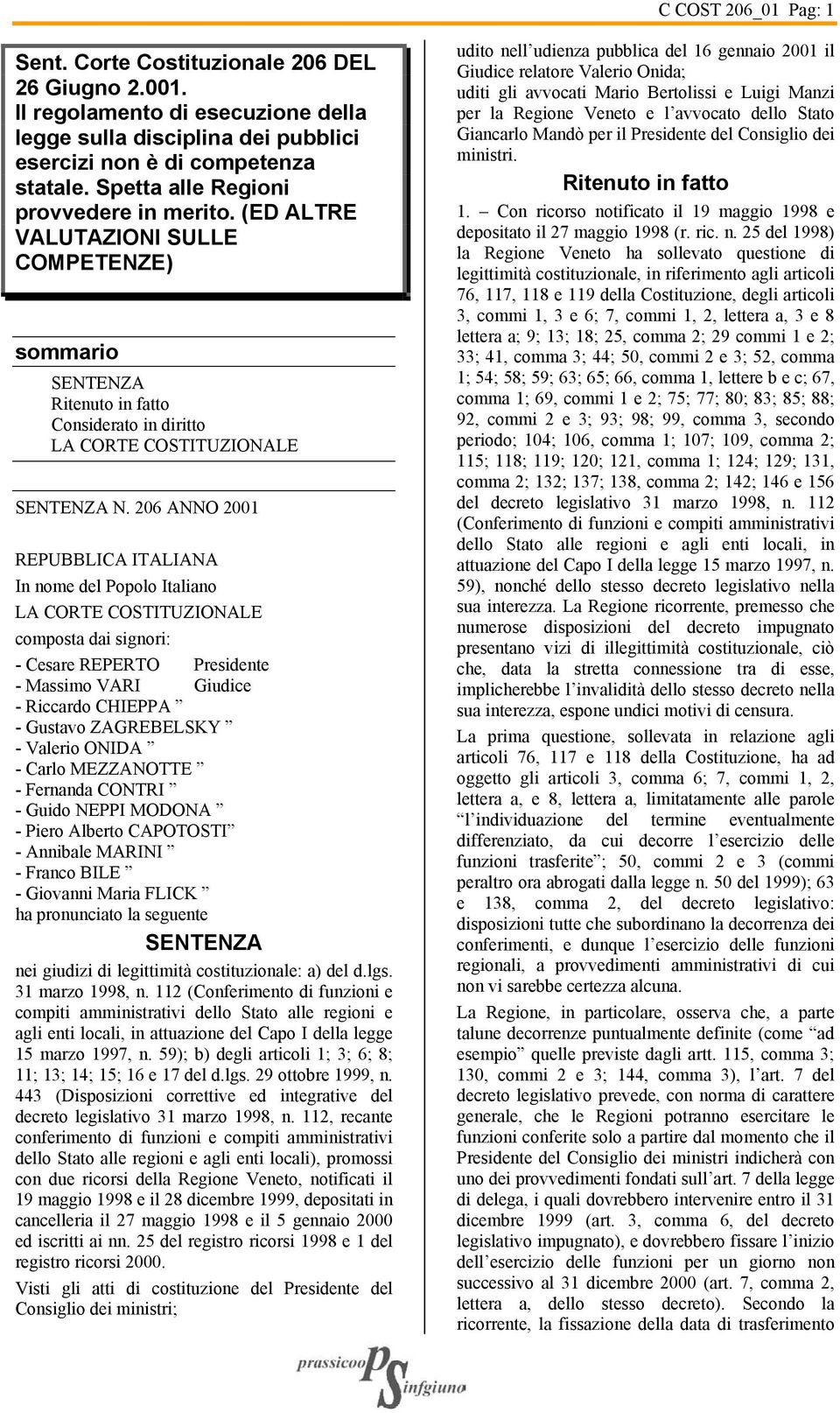 206 ANNO 2001 REPUBBLICA ITALIANA In nome del Popolo Italiano LA CORTE COSTITUZIONALE composta dai signori: - Cesare REPERTO Presidente - Massimo VARI Giudice - Riccardo CHIEPPA - Gustavo ZAGREBELSKY