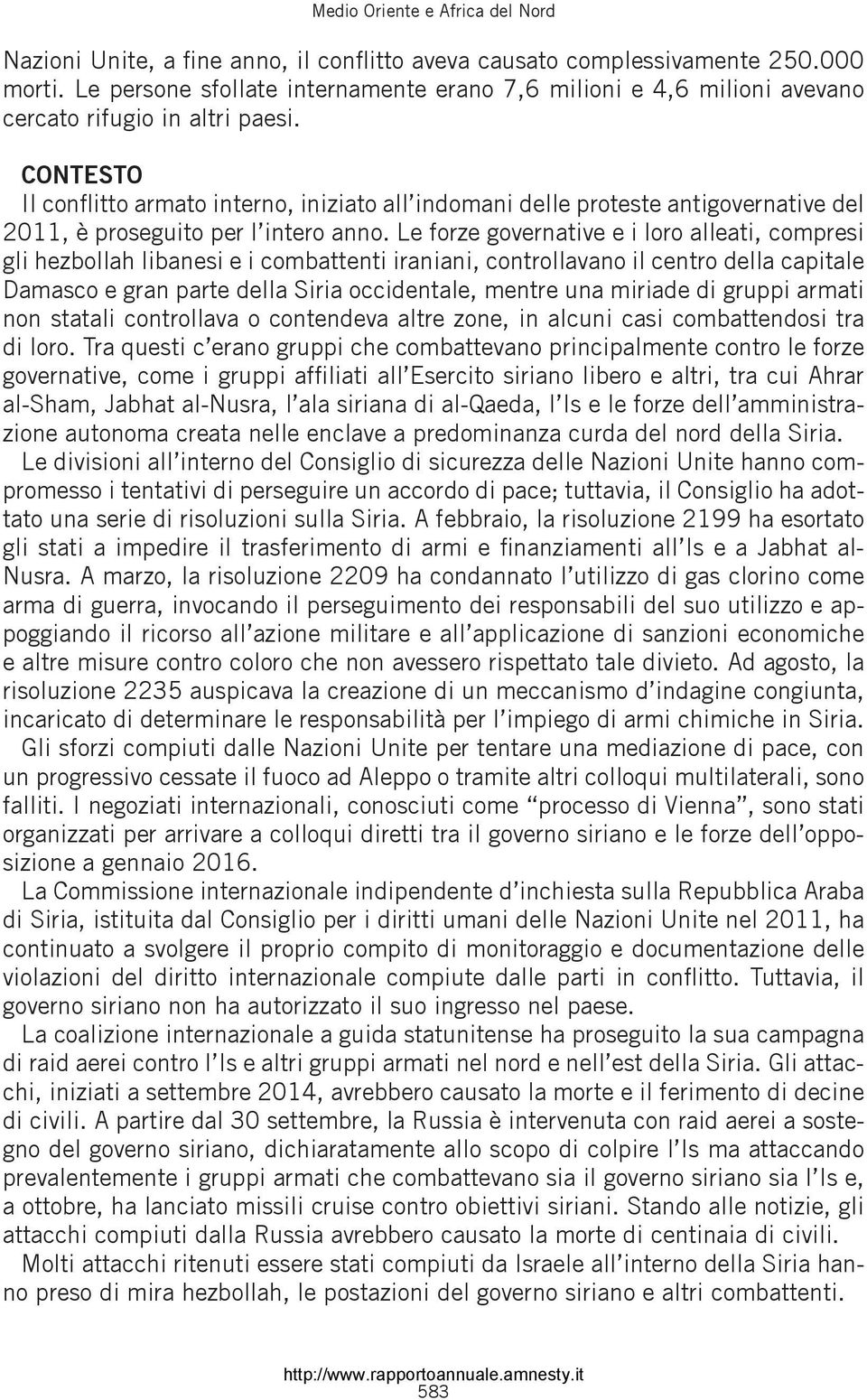 CONTESTO Il conflitto armato interno, iniziato all indomani delle proteste antigovernative del 2011, è proseguito per l intero anno.