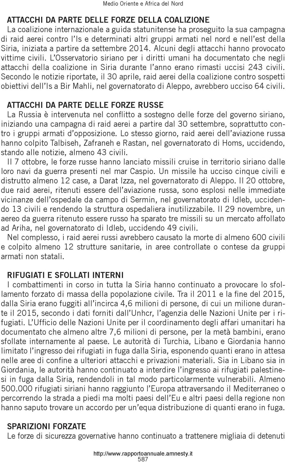 L Osservatorio siriano per i diritti umani ha documentato che negli attacchi della coalizione in Siria durante l anno erano rimasti uccisi 243 civili.