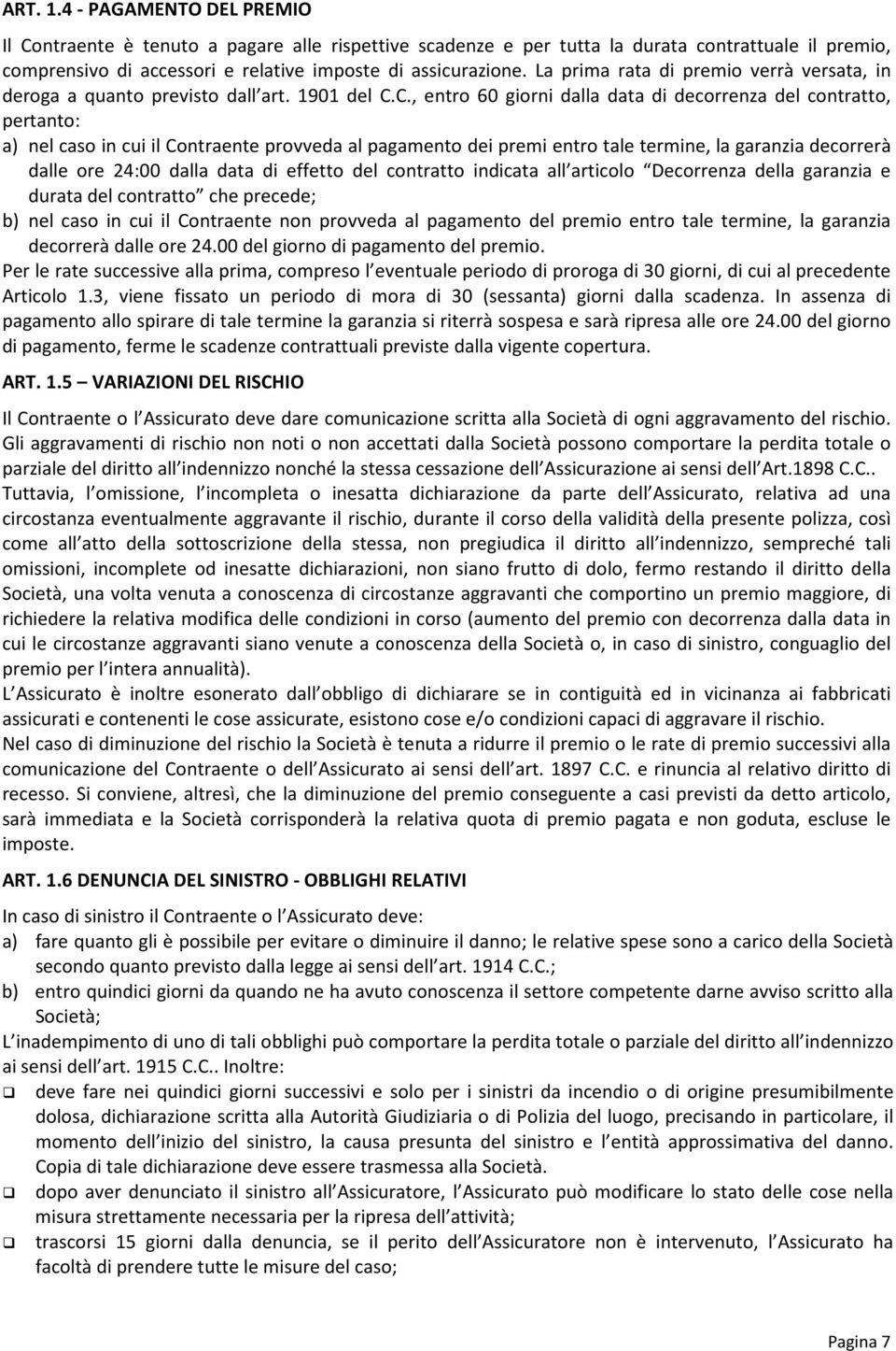 C., entr 60 girni dalla data di decrrenza del cntratt, pertant: a) nel cas in cui il Cntraente prvveda al pagament dei premi entr tale termine, la garanzia decrrerà dalle re 24:00 dalla data di