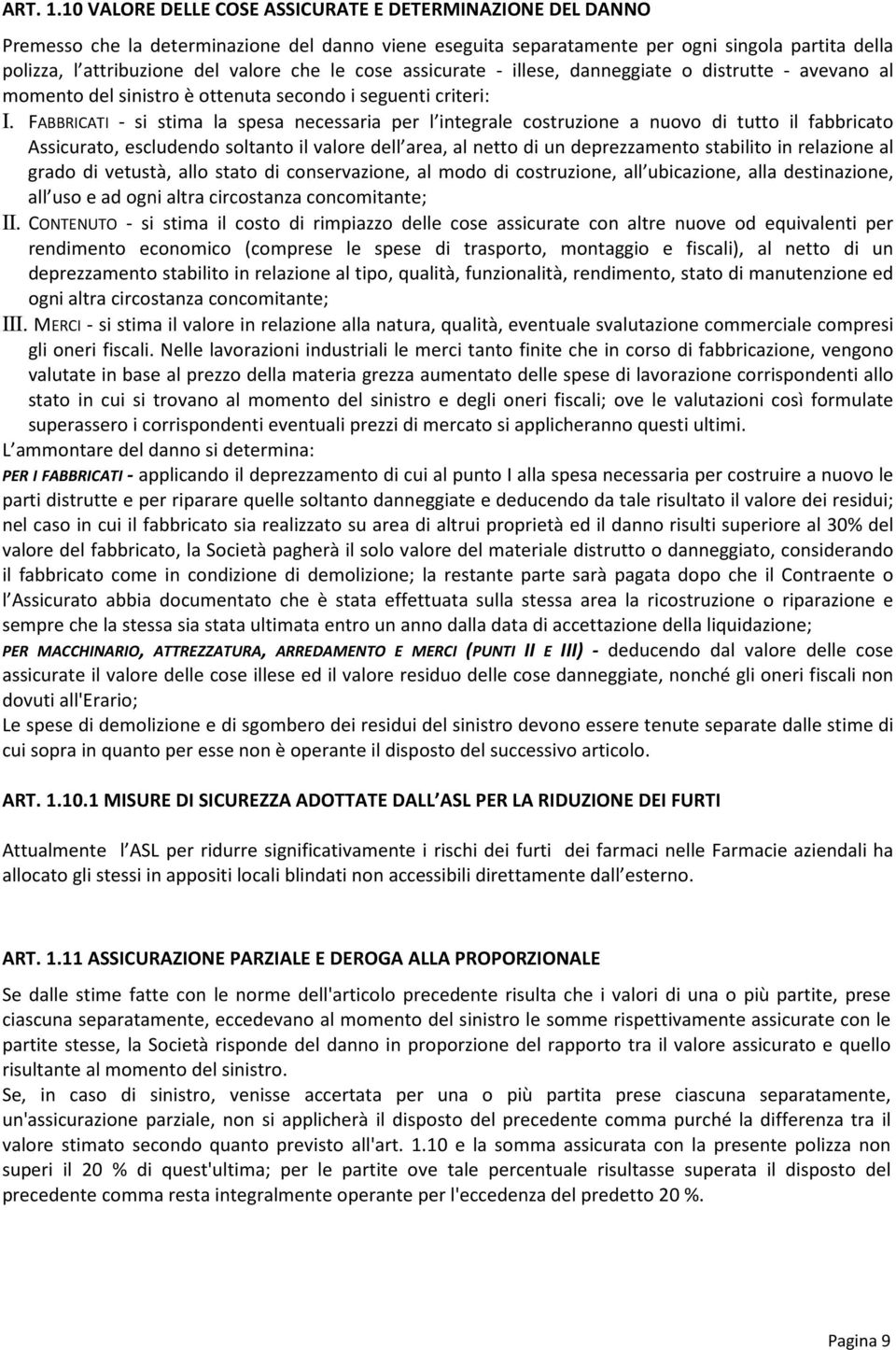 assicurate - illese, danneggiate distrutte - avevan al mment del sinistr è ttenuta secnd i seguenti criteri: I.