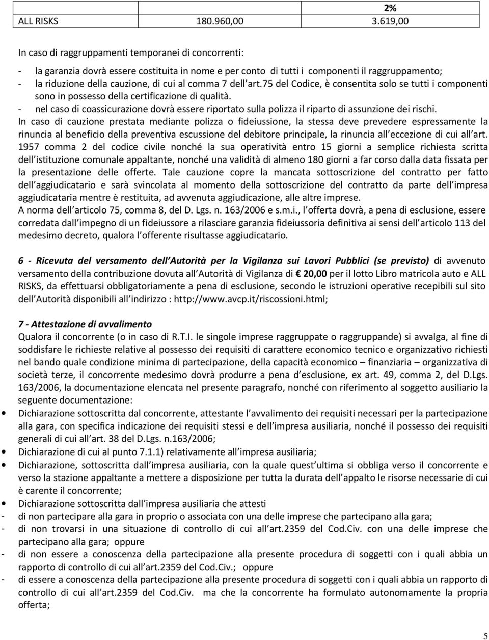 art.75 del Cdice, è cnsentita sl se tutti i cmpnenti sn in pssess della certificazine di qualità. - nel cas di cassicurazine dvrà essere riprtat sulla plizza il ripart di assunzine dei rischi.