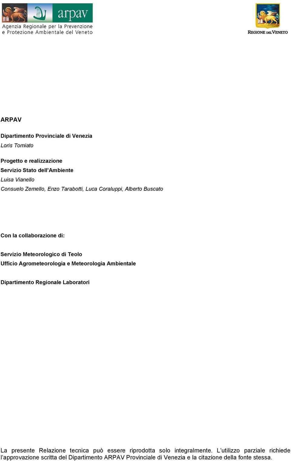 Agrometeorologia e Meteorologia Ambientale Dipartimento Regionale Laboratori La presente Relazione tecnica può essere riprodotta solo