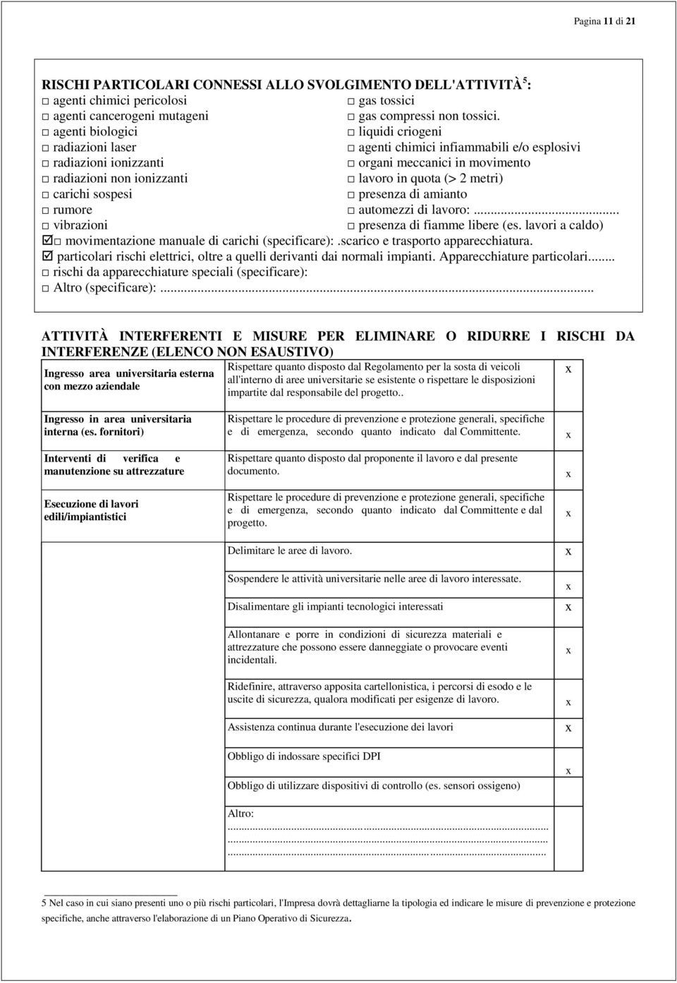 carichi sospesi presenza di amianto rumore automezzi di lavoro:... vibrazioni presenza di fiamme libere (es. lavori a caldo) movimentazione manuale di carichi (specificare):.