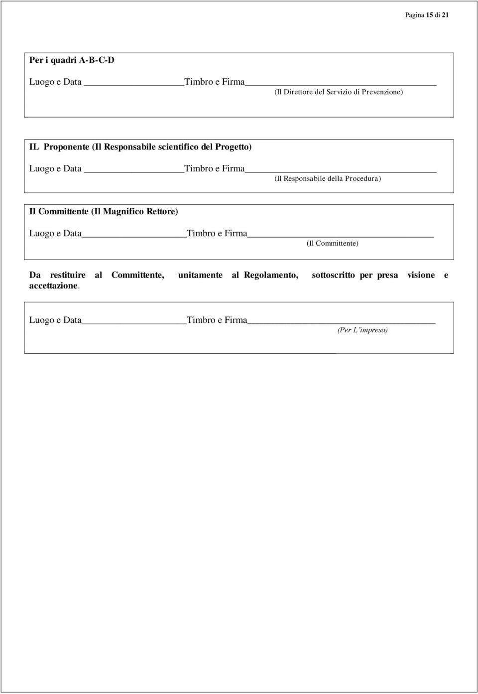 Procedura) Il Committente (Il Magnifico Rettore) Luogo e Data Timbro e Firma (Il Committente) Da restituire al