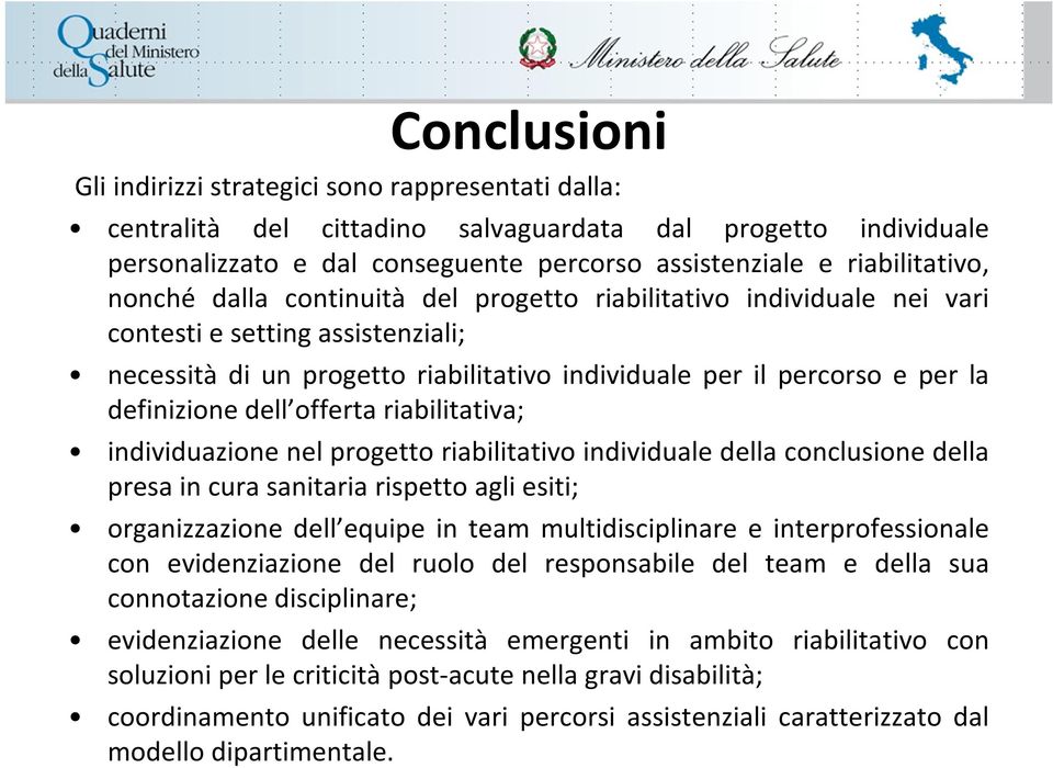 offerta riabilitativa; individuazione nel progetto riabilitativo individuale della conclusione della presa in cura sanitaria rispetto agli esiti; organizzazione dell equipe in team multidisciplinare