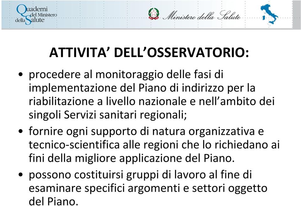 natura organizzativa e tecnico-scientifica alle regioni che lo richiedano ai fini della migliore applicazione del