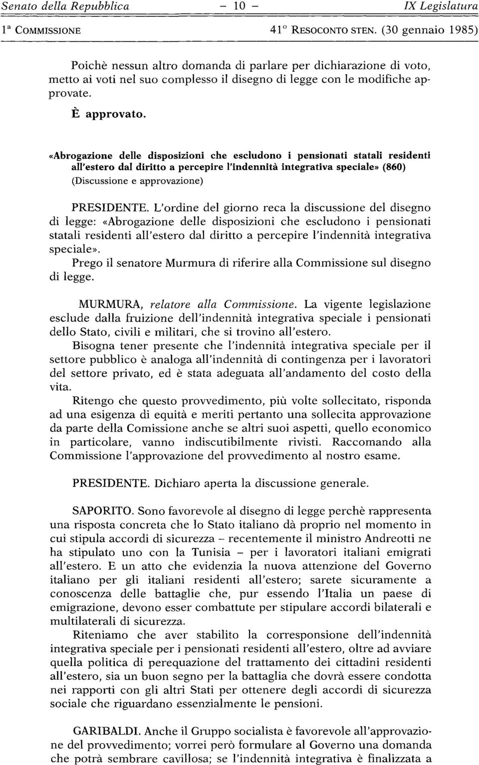 L'ordine del giorno reca la discussione del disegno di legge: «Abrogazione delle disposizioni che escludono i pensionati statali residenti all'estero dal diritto a percepire l'indennità integrativa