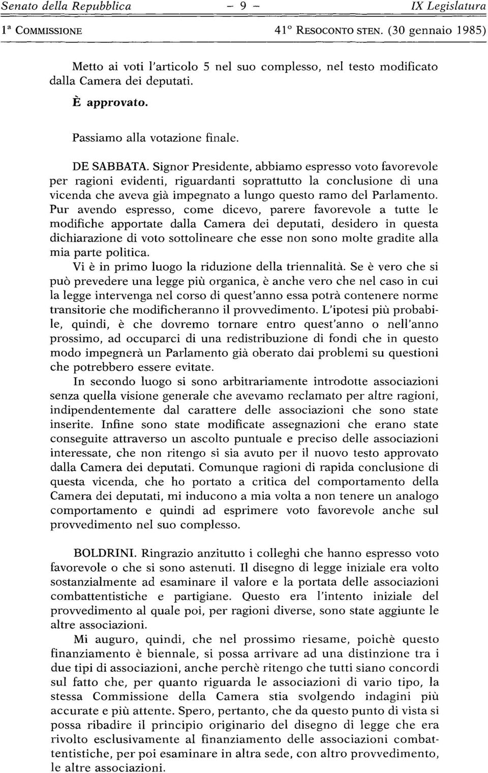 Pur avendo espresso, come dicevo, parere favorevole a tutte le modifiche apportate dalla Camera dei deputati, desidero in questa dichiarazione di voto sottolineare che esse non sono molte gradite