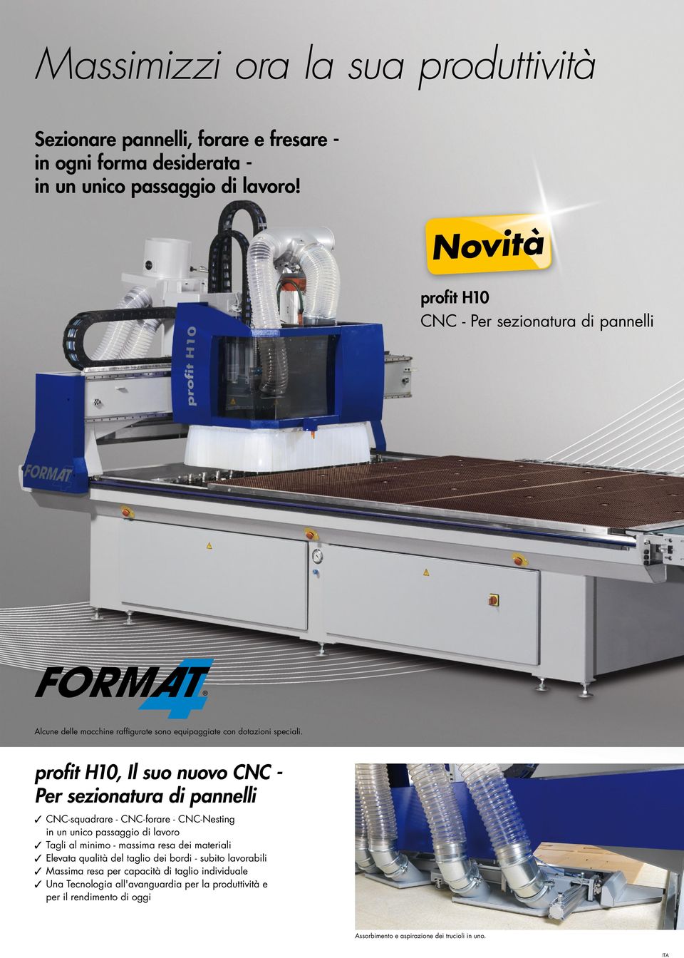 H10, Il suo nuovo CNC - Per sezionatura di pannelli CNC-squadrare - CNC-forare - CNC-Nesting in un unico passaggio di lavoro Tagli al minimo - massima resa dei