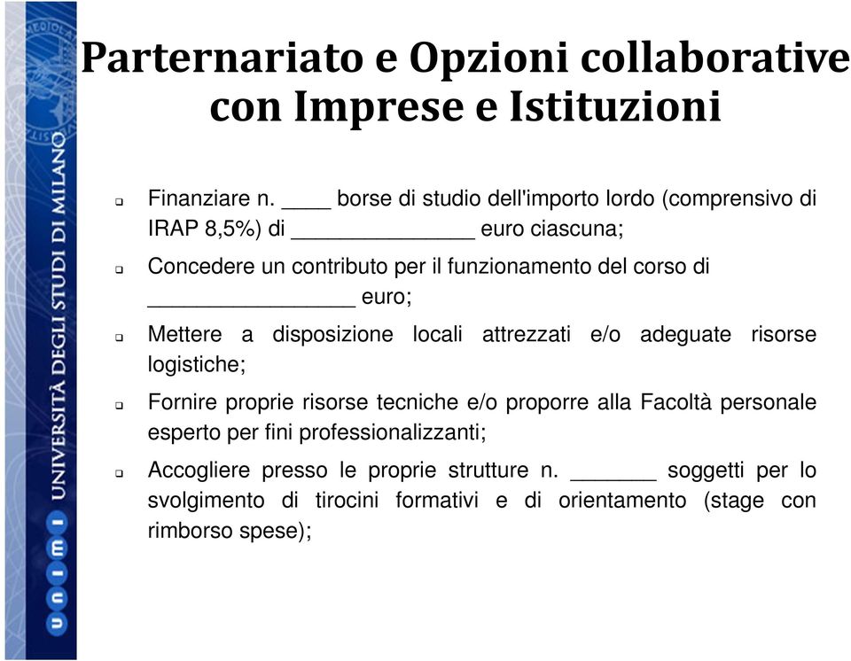 di euro; Mettere a disposizione locali attrezzati e/o adeguate risorse logistiche; Fornire proprie risorse tecniche e/o proporre alla