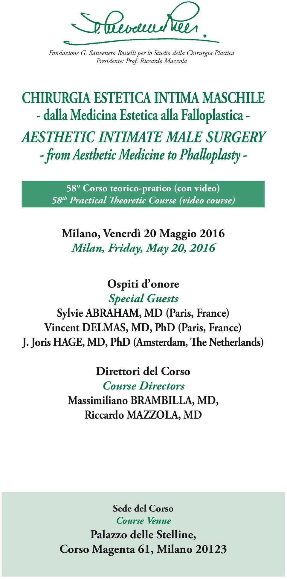 teorico-pratico (con video) 58 th Practical Theoretic Course (video course) Milano, Venerdì 20 Maggio 2016 Milan, Friday, May 20, 2016 Ospiti d onore Special Guests Sylvie ABRAHAM, MD