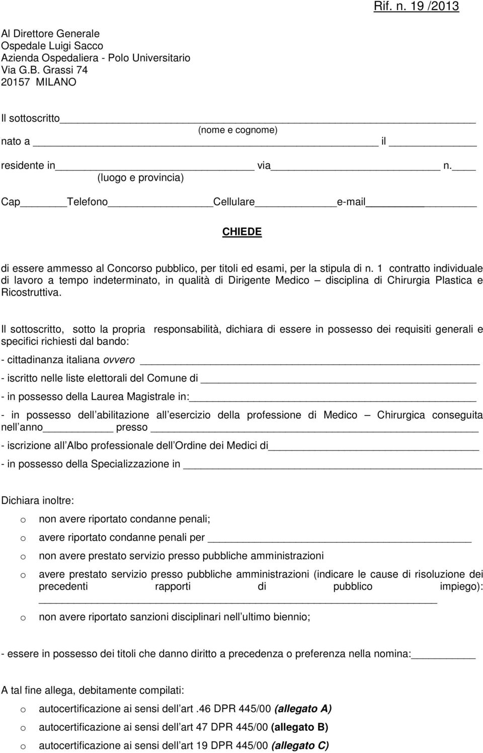 1 contratto individuale di lavoro a tempo indeterminato, in qualità di Dirigente Medico disciplina di Chirurgia Plastica e Ricostruttiva.